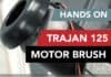 Hands On, Trajan 125 Motor Brush Install